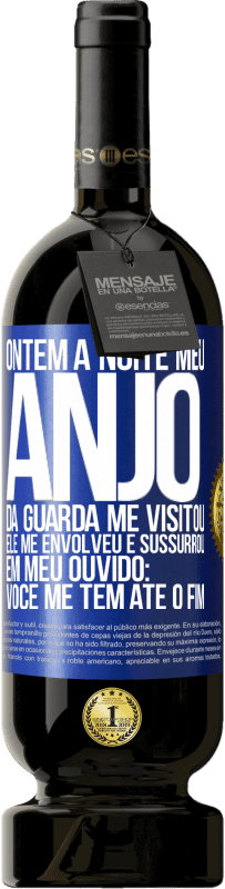 49,95 € Envio grátis | Vinho tinto Edição Premium MBS® Reserva Ontem à noite meu anjo da guarda me visitou. Ele me envolveu e sussurrou em meu ouvido: Você me tem até o fim Etiqueta Azul. Etiqueta personalizável Reserva 12 Meses Colheita 2016 Tempranillo