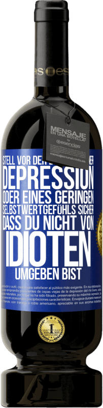 49,95 € Kostenloser Versand | Rotwein Premium Ausgabe MBS® Reserve Stell vor der Diagnose einer Depression oder eines geringen Selbstwertgefühls sicher, dass du nicht von Idioten umgeben bist Blaue Markierung. Anpassbares Etikett Reserve 12 Monate Ernte 2015 Tempranillo