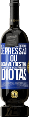 49,95 € Envio grátis | Vinho tinto Edição Premium MBS® Reserva Antes de se diagnosticar com depressão ou baixa autoestima, certifique-se de não estar rodeado de idiotas Etiqueta Azul. Etiqueta personalizável Reserva 12 Meses Colheita 2015 Tempranillo