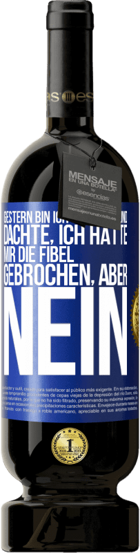 49,95 € Kostenloser Versand | Rotwein Premium Ausgabe MBS® Reserve Gestern bin ich gestürzt und dachte, ich hätte mir die Fibel gebrochen. Aber nein Blaue Markierung. Anpassbares Etikett Reserve 12 Monate Ernte 2014 Tempranillo