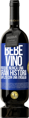 49,95 € Envío gratis | Vino Tinto Edición Premium MBS® Reserva Bebe vino, porque nunca una gran historia empezó con una ensalada Etiqueta Azul. Etiqueta personalizable Reserva 12 Meses Cosecha 2015 Tempranillo