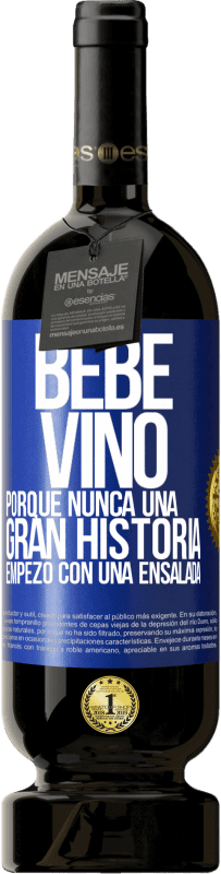 49,95 € Envío gratis | Vino Tinto Edición Premium MBS® Reserva Bebe vino, porque nunca una gran historia empezó con una ensalada Etiqueta Azul. Etiqueta personalizable Reserva 12 Meses Cosecha 2015 Tempranillo