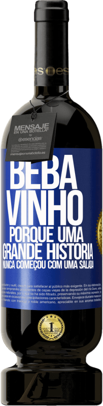 49,95 € Envio grátis | Vinho tinto Edição Premium MBS® Reserva Beba vinho, porque uma grande história nunca começou com uma salada Etiqueta Azul. Etiqueta personalizável Reserva 12 Meses Colheita 2016 Tempranillo