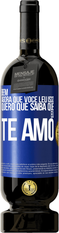 49,95 € Envio grátis | Vinho tinto Edição Premium MBS® Reserva Bem, agora que você leu isso, quero que saiba que eu te amo Etiqueta Azul. Etiqueta personalizável Reserva 12 Meses Colheita 2015 Tempranillo