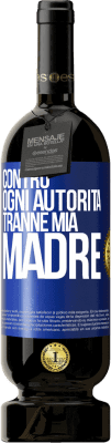 49,95 € Spedizione Gratuita | Vino rosso Edizione Premium MBS® Riserva Contro ogni autorità ... tranne mia madre Etichetta Blu. Etichetta personalizzabile Riserva 12 Mesi Raccogliere 2014 Tempranillo