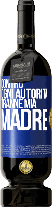 49,95 € Spedizione Gratuita | Vino rosso Edizione Premium MBS® Riserva Contro ogni autorità ... tranne mia madre Etichetta Blu. Etichetta personalizzabile Riserva 12 Mesi Raccogliere 2014 Tempranillo