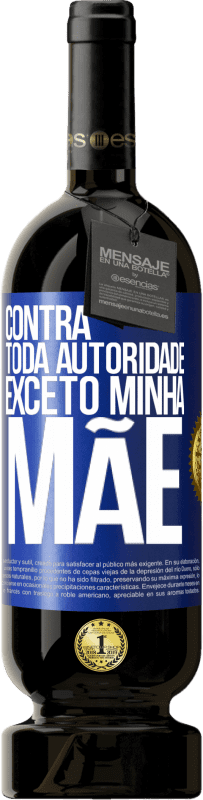 49,95 € Envio grátis | Vinho tinto Edição Premium MBS® Reserva Contra toda autoridade ... exceto minha mãe Etiqueta Azul. Etiqueta personalizável Reserva 12 Meses Colheita 2015 Tempranillo