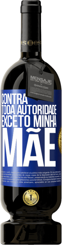 49,95 € Envio grátis | Vinho tinto Edição Premium MBS® Reserva Contra toda autoridade ... exceto minha mãe Etiqueta Azul. Etiqueta personalizável Reserva 12 Meses Colheita 2016 Tempranillo