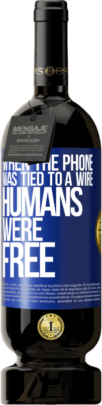 49,95 € Free Shipping | Red Wine Premium Edition MBS® Reserve When the phone was tied to a wire humans were free Blue Label. Customizable label Reserve 12 Months Harvest 2014 Tempranillo