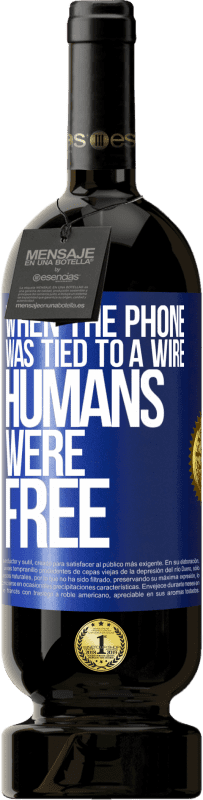 49,95 € Free Shipping | Red Wine Premium Edition MBS® Reserve When the phone was tied to a wire humans were free Blue Label. Customizable label Reserve 12 Months Harvest 2016 Tempranillo