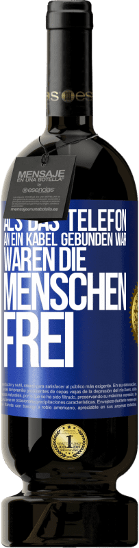 49,95 € Kostenloser Versand | Rotwein Premium Ausgabe MBS® Reserve Als das Telefon an ein Kabel gebunden war, waren die Menschen frei Blaue Markierung. Anpassbares Etikett Reserve 12 Monate Ernte 2014 Tempranillo