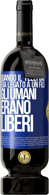 49,95 € Spedizione Gratuita | Vino rosso Edizione Premium MBS® Riserva Quando il telefono era legato a un filo, gli umani erano liberi Etichetta Blu. Etichetta personalizzabile Riserva 12 Mesi Raccogliere 2014 Tempranillo