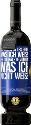 49,95 € Kostenloser Versand | Rotwein Premium Ausgabe MBS® Reserve Ich würde alles geben, was ich weiß, für die Hälfte von dem, was ich nicht weiß Blaue Markierung. Anpassbares Etikett Reserve 12 Monate Ernte 2015 Tempranillo