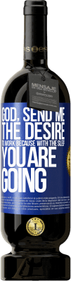 49,95 € Free Shipping | Red Wine Premium Edition MBS® Reserve God, send me the desire to work because with the sleep you are going Blue Label. Customizable label Reserve 12 Months Harvest 2016 Tempranillo