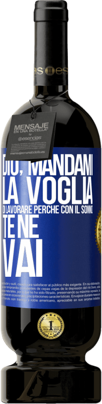 49,95 € Spedizione Gratuita | Vino rosso Edizione Premium MBS® Riserva Dio, mandami la voglia di lavorare perché con il sonno te ne vai Etichetta Blu. Etichetta personalizzabile Riserva 12 Mesi Raccogliere 2015 Tempranillo