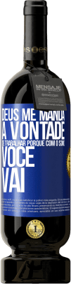49,95 € Envio grátis | Vinho tinto Edição Premium MBS® Reserva Deus me manda a vontade de trabalhar porque com o sono voce vai Etiqueta Azul. Etiqueta personalizável Reserva 12 Meses Colheita 2016 Tempranillo