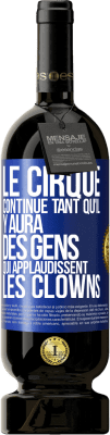 49,95 € Envoi gratuit | Vin rouge Édition Premium MBS® Réserve Le cirque continue tant qu'il y aura des gens qui applaudissent les clowns Étiquette Bleue. Étiquette personnalisable Réserve 12 Mois Récolte 2014 Tempranillo