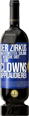 49,95 € Kostenloser Versand | Rotwein Premium Ausgabe MBS® Reserve Der Zirkus macht weiter, solange es welche gibt, die den Clowns applaudieren Blaue Markierung. Anpassbares Etikett Reserve 12 Monate Ernte 2014 Tempranillo