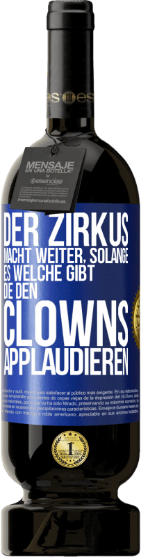 49,95 € Kostenloser Versand | Rotwein Premium Ausgabe MBS® Reserve Der Zirkus macht weiter, solange es welche gibt, die den Clowns applaudieren Blaue Markierung. Anpassbares Etikett Reserve 12 Monate Ernte 2014 Tempranillo