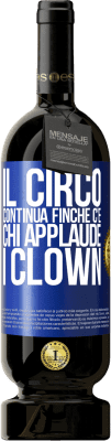 49,95 € Spedizione Gratuita | Vino rosso Edizione Premium MBS® Riserva Il circo continua finché c'è chi applaude i clown Etichetta Blu. Etichetta personalizzabile Riserva 12 Mesi Raccogliere 2015 Tempranillo