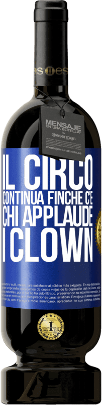 49,95 € Spedizione Gratuita | Vino rosso Edizione Premium MBS® Riserva Il circo continua finché c'è chi applaude i clown Etichetta Blu. Etichetta personalizzabile Riserva 12 Mesi Raccogliere 2014 Tempranillo