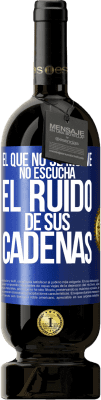 49,95 € Envío gratis | Vino Tinto Edición Premium MBS® Reserva El que no se mueve no escucha el ruido de sus cadenas Etiqueta Azul. Etiqueta personalizable Reserva 12 Meses Cosecha 2015 Tempranillo