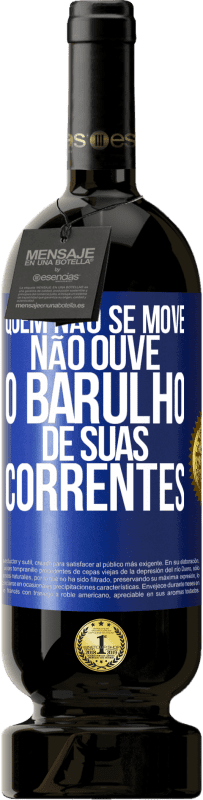 49,95 € Envio grátis | Vinho tinto Edição Premium MBS® Reserva Quem não se move não ouve o barulho de suas correntes Etiqueta Azul. Etiqueta personalizável Reserva 12 Meses Colheita 2015 Tempranillo