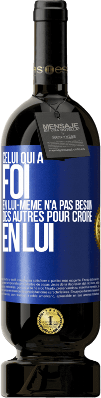 49,95 € Envoi gratuit | Vin rouge Édition Premium MBS® Réserve Celui qui a foi en lui-même n'a pas besoin des autres pour croire en lui Étiquette Bleue. Étiquette personnalisable Réserve 12 Mois Récolte 2015 Tempranillo