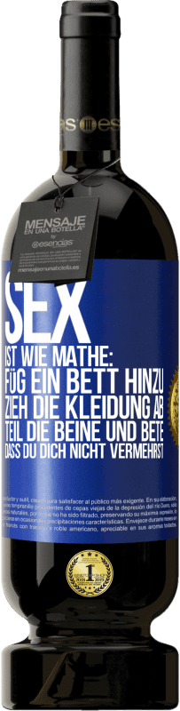 49,95 € Kostenloser Versand | Rotwein Premium Ausgabe MBS® Reserve Sex ist wie Mathe: Füg ein Bett hinzu, zieh die Kleidung ab, teil die Beine und bete, dass du dich nicht vermehrst Blaue Markierung. Anpassbares Etikett Reserve 12 Monate Ernte 2014 Tempranillo