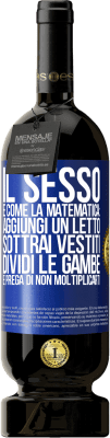 49,95 € Spedizione Gratuita | Vino rosso Edizione Premium MBS® Riserva Il sesso è come la matematica: aggiungi un letto, sottrai vestiti, dividi le gambe e prega di non moltiplicarti Etichetta Blu. Etichetta personalizzabile Riserva 12 Mesi Raccogliere 2016 Tempranillo