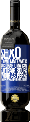 49,95 € Envio grátis | Vinho tinto Edição Premium MBS® Reserva Sexo é como matemática: adicionar uma cama, subtrair roupas, dividir as pernas e rezar para não multiplicar Etiqueta Azul. Etiqueta personalizável Reserva 12 Meses Colheita 2014 Tempranillo