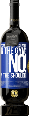 49,95 € Free Shipping | Red Wine Premium Edition MBS® Reserve It's Friday and it's leg day. In the gym? No! in the shoulder Blue Label. Customizable label Reserve 12 Months Harvest 2016 Tempranillo