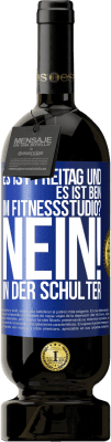 49,95 € Kostenloser Versand | Rotwein Premium Ausgabe MBS® Reserve Es ist Freitag und es ist Bein. Im Fitnessstudio? Nein! in der Schulter Blaue Markierung. Anpassbares Etikett Reserve 12 Monate Ernte 2014 Tempranillo