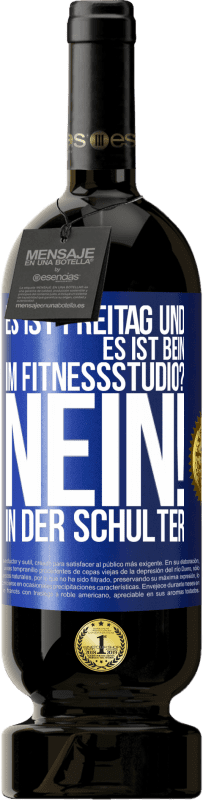 49,95 € Kostenloser Versand | Rotwein Premium Ausgabe MBS® Reserve Es ist Freitag und es ist Bein. Im Fitnessstudio? Nein! in der Schulter Blaue Markierung. Anpassbares Etikett Reserve 12 Monate Ernte 2014 Tempranillo