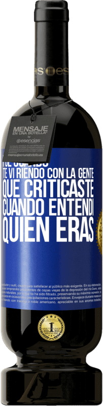 49,95 € Envío gratis | Vino Tinto Edición Premium MBS® Reserva Fue cuando te vi riendo con la gente que criticaste, cuando entendí quién eras Etiqueta Azul. Etiqueta personalizable Reserva 12 Meses Cosecha 2014 Tempranillo