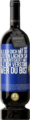 49,95 € Kostenloser Versand | Rotwein Premium Ausgabe MBS® Reserve Es war, als ich dich mit den Leuten lachen sah, die du kritisiert hast, als ich verstand, wer du bist Blaue Markierung. Anpassbares Etikett Reserve 12 Monate Ernte 2014 Tempranillo