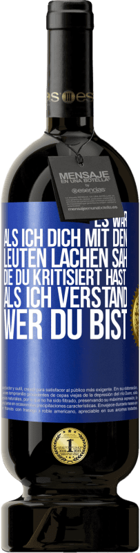 49,95 € Kostenloser Versand | Rotwein Premium Ausgabe MBS® Reserve Es war, als ich dich mit den Leuten lachen sah, die du kritisiert hast, als ich verstand, wer du bist Blaue Markierung. Anpassbares Etikett Reserve 12 Monate Ernte 2015 Tempranillo