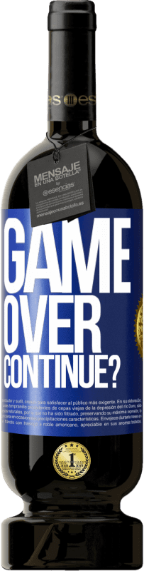 49,95 € Free Shipping | Red Wine Premium Edition MBS® Reserve GAME OVER. Continue? Blue Label. Customizable label Reserve 12 Months Harvest 2014 Tempranillo