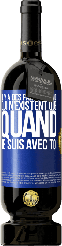 49,95 € Envoi gratuit | Vin rouge Édition Premium MBS® Réserve Il y a des parties de moi qui n'existent que quand je suis avec toi Étiquette Bleue. Étiquette personnalisable Réserve 12 Mois Récolte 2015 Tempranillo