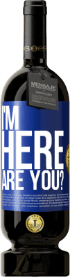49,95 € Free Shipping | Red Wine Premium Edition MBS® Reserve I'm Here. Are you? Blue Label. Customizable label Reserve 12 Months Harvest 2016 Tempranillo