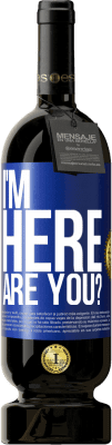 49,95 € Envío gratis | Vino Tinto Edición Premium MBS® Reserva I'm Here. Are you? Etiqueta Azul. Etiqueta personalizable Reserva 12 Meses Cosecha 2016 Tempranillo