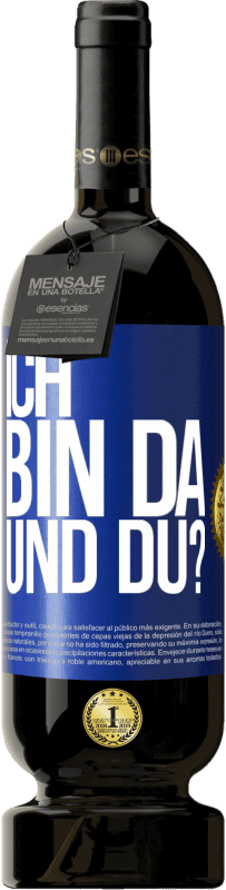 49,95 € Kostenloser Versand | Rotwein Premium Ausgabe MBS® Reserve Ich bin da. Und du? Blaue Markierung. Anpassbares Etikett Reserve 12 Monate Ernte 2016 Tempranillo