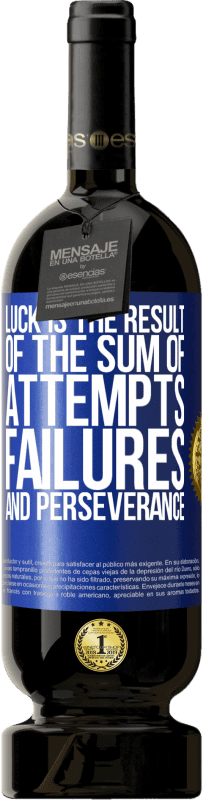 49,95 € Free Shipping | Red Wine Premium Edition MBS® Reserve Luck is the result of the sum of attempts, failures and perseverance Blue Label. Customizable label Reserve 12 Months Harvest 2016 Tempranillo