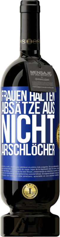 49,95 € Kostenloser Versand | Rotwein Premium Ausgabe MBS® Reserve Frauen halten Absätze aus, nicht Arschlöcher Blaue Markierung. Anpassbares Etikett Reserve 12 Monate Ernte 2015 Tempranillo