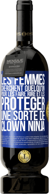 49,95 € Envoi gratuit | Vin rouge Édition Premium MBS® Réserve Les femmes cherchent quelqu'un pour les faire rire et les protéger, une sorte de clown ninja Étiquette Bleue. Étiquette personnalisable Réserve 12 Mois Récolte 2015 Tempranillo