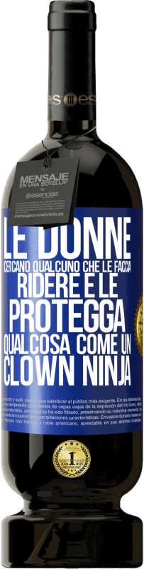 49,95 € Spedizione Gratuita | Vino rosso Edizione Premium MBS® Riserva Le donne cercano qualcuno che le faccia ridere e le protegga, qualcosa come un clown ninja Etichetta Blu. Etichetta personalizzabile Riserva 12 Mesi Raccogliere 2014 Tempranillo