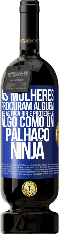 49,95 € Envio grátis | Vinho tinto Edição Premium MBS® Reserva As mulheres procuram alguém que as faça rir e protegê-las, algo como um palhaço ninja Etiqueta Azul. Etiqueta personalizável Reserva 12 Meses Colheita 2015 Tempranillo