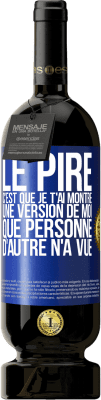 49,95 € Envoi gratuit | Vin rouge Édition Premium MBS® Réserve Le pire, c'est que je t'ai montré une version de moi que personne d'autre n'a vue Étiquette Bleue. Étiquette personnalisable Réserve 12 Mois Récolte 2014 Tempranillo