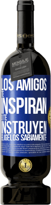 49,95 € Envío gratis | Vino Tinto Edición Premium MBS® Reserva Los amigos te inspiran o te instruyen. Elígelos sabiamente Etiqueta Azul. Etiqueta personalizable Reserva 12 Meses Cosecha 2016 Tempranillo