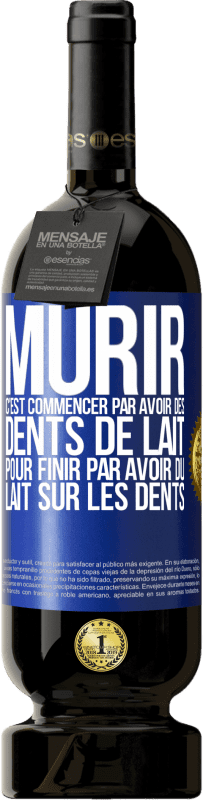 49,95 € Envoi gratuit | Vin rouge Édition Premium MBS® Réserve Mûrir c'est commencer par avoir des dents de lait pour finir par avoir du lait sur les dents Étiquette Bleue. Étiquette personnalisable Réserve 12 Mois Récolte 2014 Tempranillo